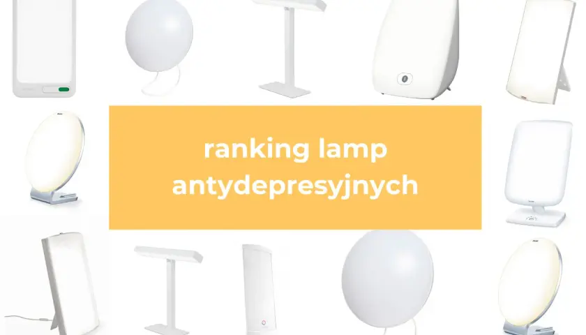 Ranking lamp antydepresyjnych: różne modele lamp do fototerapii, które pomagają poprawić nastrój i samopoczucie.