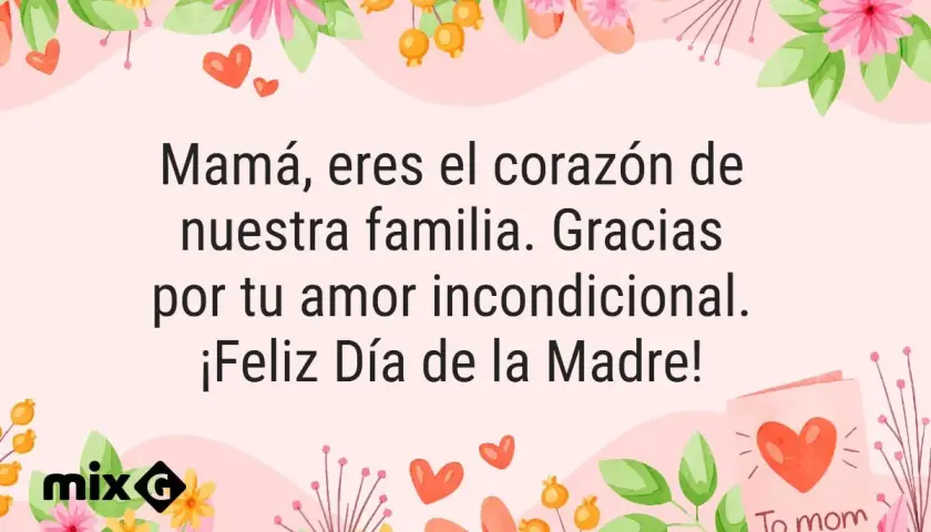 Flores y corazones rodean un mensaje de agradecimiento para mamá: "Mamá, eres el corazón de nuestra familia. Gracias por tu amor incondicional. ¡Feliz Día de la Madre!".