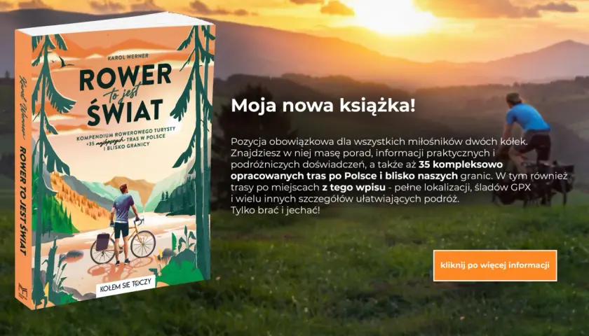 Książka "Rower to jest świat" prezentuje najlepsze trasy rowerowe w Polsce i blisko granic, z poradami i śladami GPX.