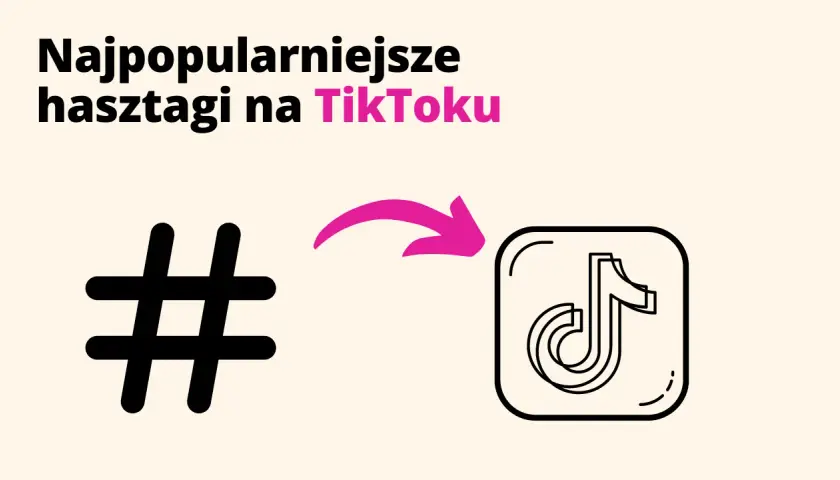 Skuteczne hashtagi TikTok: Zwiększ zasięg swoich filmów