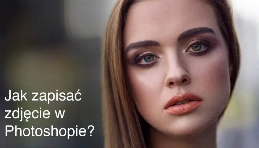 Jak zapisać zdjęcie z Photoshopa w JPG bez utraty jakości