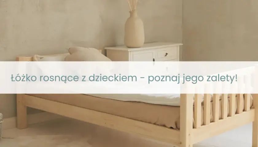 Łóżeczko rosnące z dzieckiem: Czy to inwestycja, która się opłaca?
