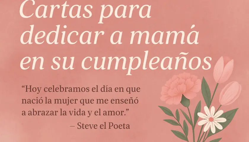 Una carta a una madre en su cumpleaños, con flores y una cita inspiradora.