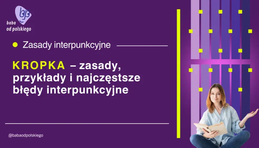 KROPKA – zasady, przykłady i najczęstsze błędy interpunkcyjne. Baba od polskiego uczy, jak poprawnie używać tego znaku, jakby mnożył wiedzę.