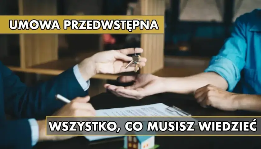 Przekazanie kluczy i podpisanie umowy przedwstępnej. Wszystko, co musisz wiedzieć o zakupie nieruchomości.