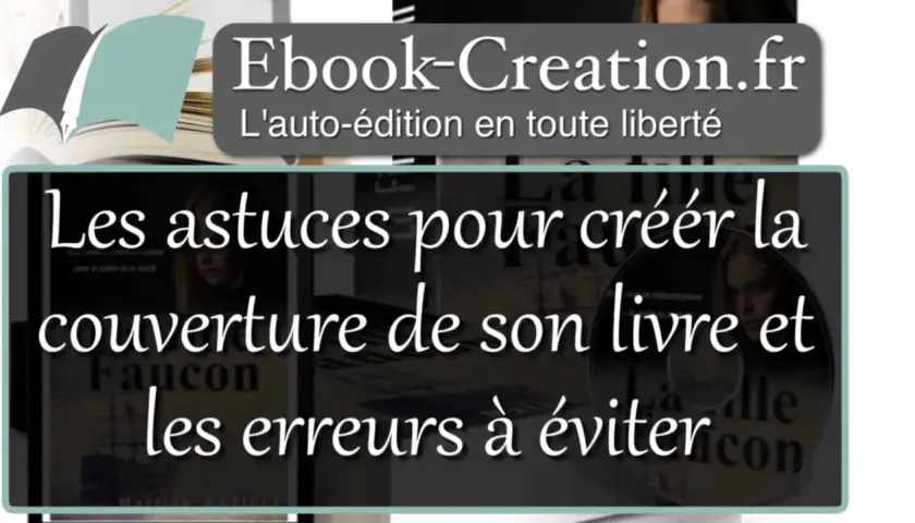 Conseils pour créer la couverture de votre livre et éviter les erreurs. Un service de couverture pour votre auto-édition.