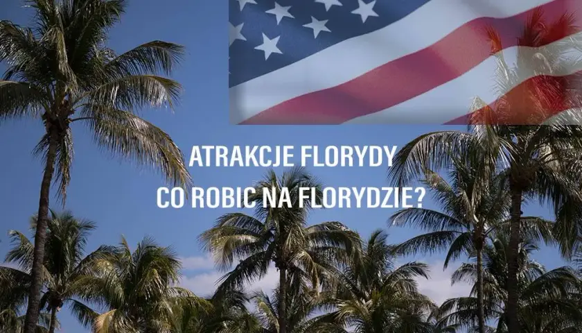 Niezapomniane atrakcje w Florydzie, które musisz zobaczyć