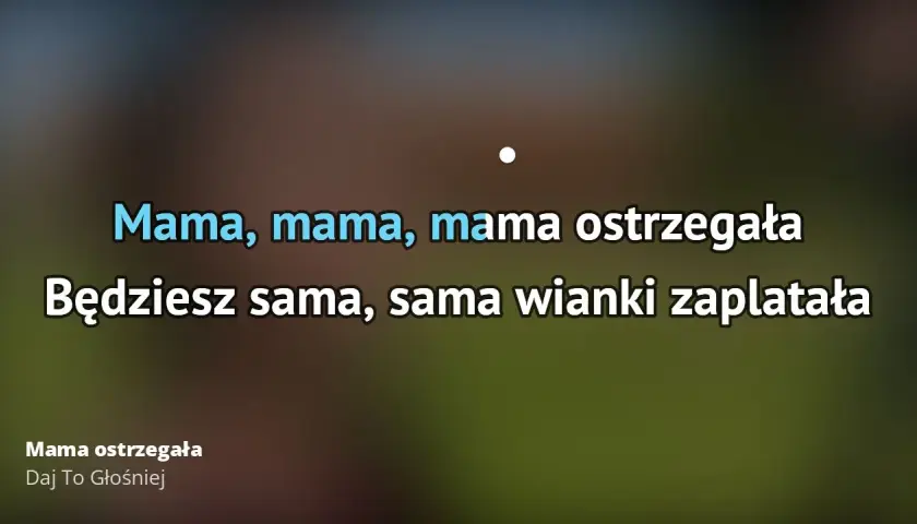 Mama ostrzegała - prawda o tajemniczym utworze, który podbija serca