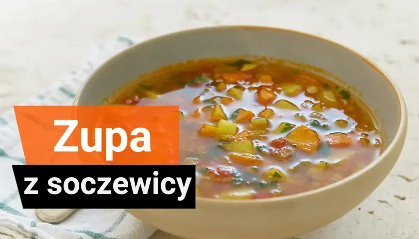 Jak zrobić zupę z soczewicy, aby była smaczna i zdrowa? Sprawdź!