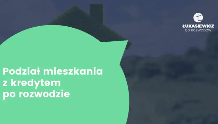 Podział mieszkania z kredytem po rozwodzie: co musisz wiedzieć