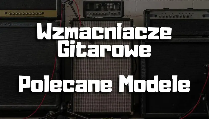 Jaki wzmacniacz do gitary elektrycznej – wybierz najlepszy model dla siebie
