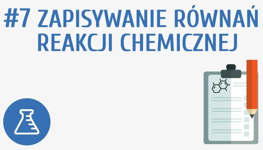 Jak pisać równania reakcji chemicznych - unikaj najczęstszych błędów