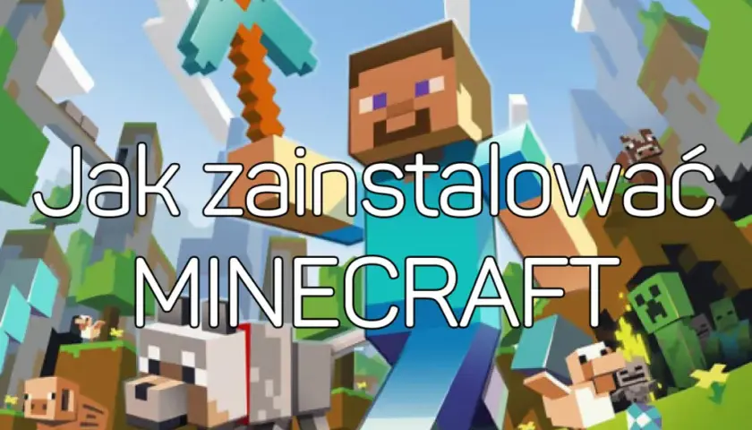 Jak zainstalować Minecraft: Prosty poradnik krok po kroku