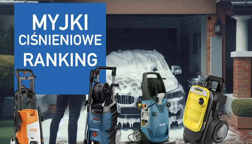 Najlepsze myjki ciśnieniowe ranking 2025 - uniknij rozczarowania w zakupie