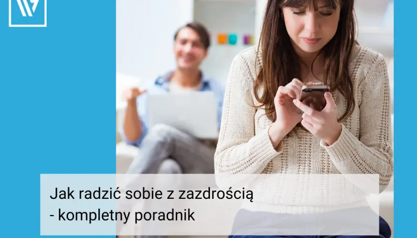 Skuteczne sposoby jak radzić sobie z zazdrością o kobietę: 8 sprawdzonych metod