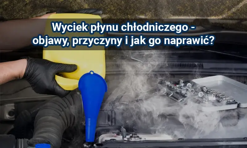 Dlaczego ucieka płyn chłodniczy? Przyczyny oraz Możliwe Rozwiązania
