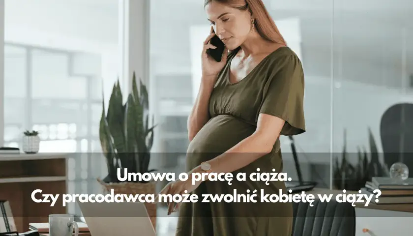 Czy można zwolnić kobietę w ciąży z umowy na czas nieokreślony?