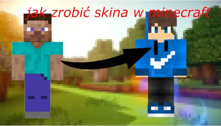 Jak zrobić skina w Minecraft - Stwórz unikalny wygląd bez trwogi