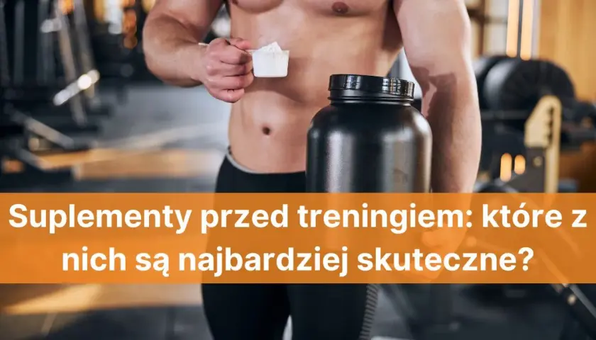 Co brać przed treningiem, aby zwiększyć wydajność i uniknąć zmęczenia