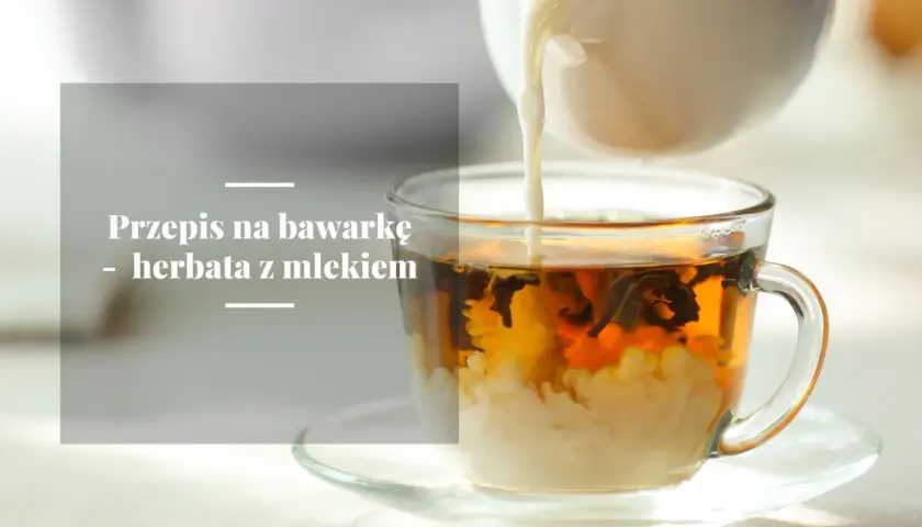 Jak przygotować angielską herbatę z mlekiem: przepis na prawdziwą bawarkę