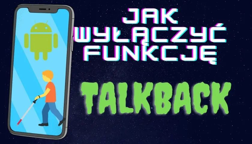 Jak wyłączyć w telefonie tryb dla niewidomych i przywrócić normalność