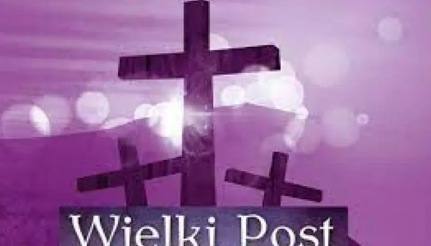 Wielki Post - poznaj najważniejsze informacje o czasie pokuty i nawrócenia