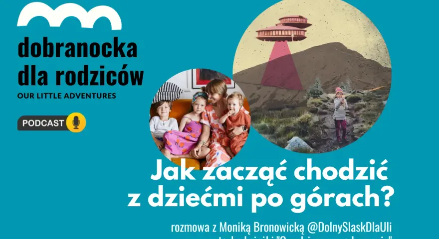 Góry nasze góry wiersz. Podcast "Dobranocka dla rodziców" o tym, jak zacząć chodzić z dziećmi po górach.
