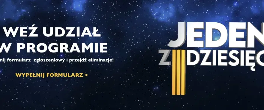 Chcesz wziąć udział w programie "Jeden z dziesięciu"? Wypełnij formularz zgłoszeniowy i przejdź eliminacje!