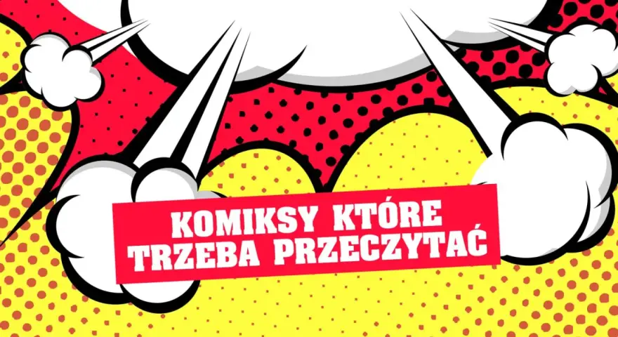Wybuchowe dymki i czerwona wstęga z napisem "KOMIKSY KTÓRE TRZEBA PRZECZYTAĆ" na żółtym tle w kropki.