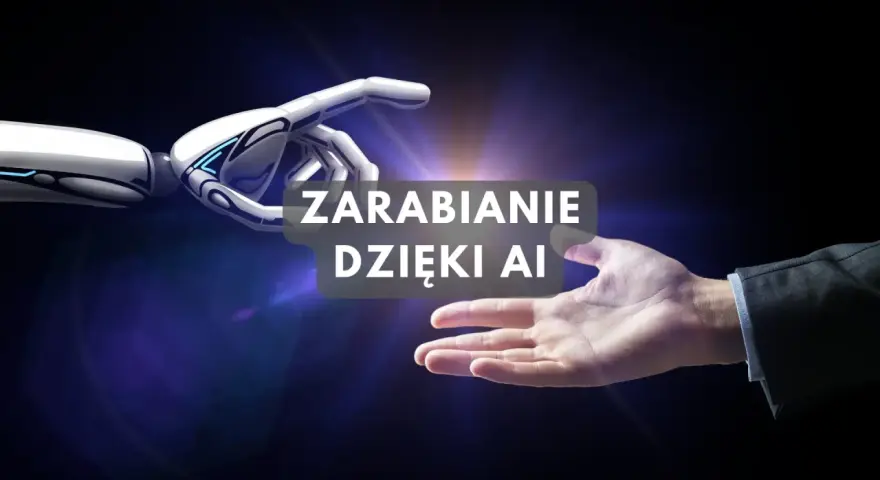 Dłoń robota i ludzka dłoń zbliżają się do siebie, tekst "Zarabianie dzięki AI".