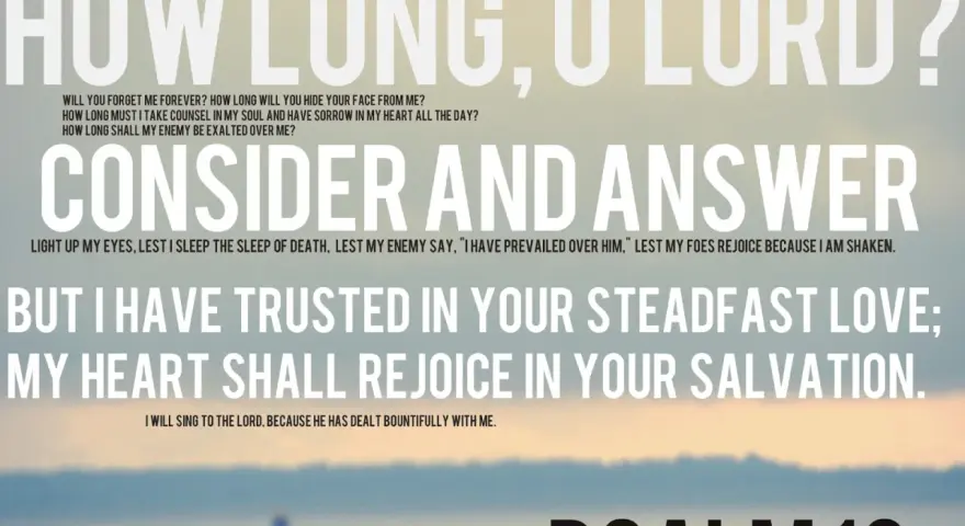 Text from Psalms chapter 13 overlaid on a serene seascape. The text reads, "How long, O Lord? Consider and answer... But I have trusted in Your steadfast love; my heart shall rejoice in Your salvation.