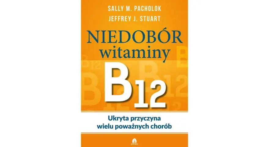 Okładka książki "Niedobór witaminy B12: Ukryta przyczyna wielu poważnych chorób". Duże B12 na pomarańczowym tle.