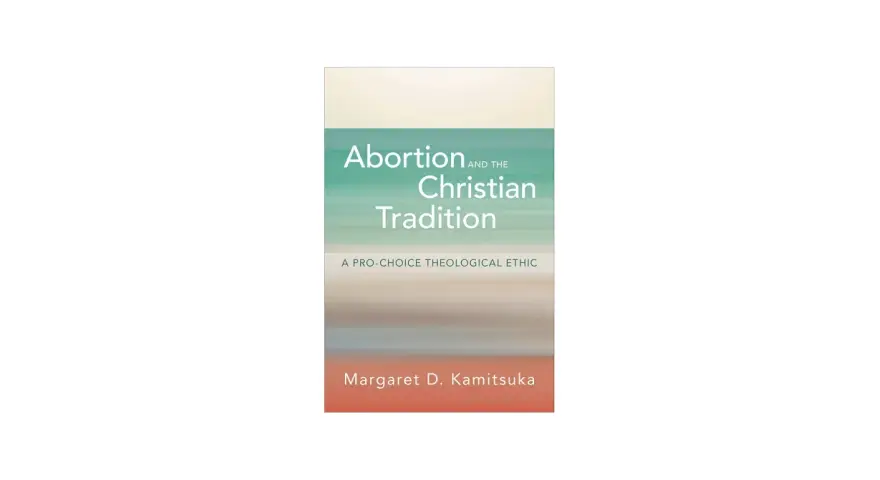 Book cover: "Abortion and the Christian Tradition: A Pro-Choice Theological Ethic" by Margaret D. Kamitsuka. Explores the pros and cons of abortion from a theological perspective.