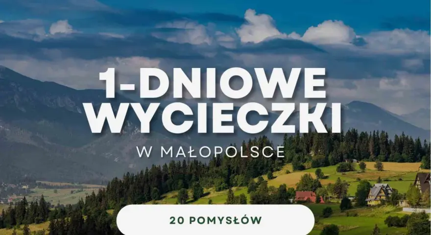 Góry i zielone wzgórza Małopolski zachęcają do jednodniowych wycieczek. Znajdź 20 pomysłów na wypad w Małopolsce.
