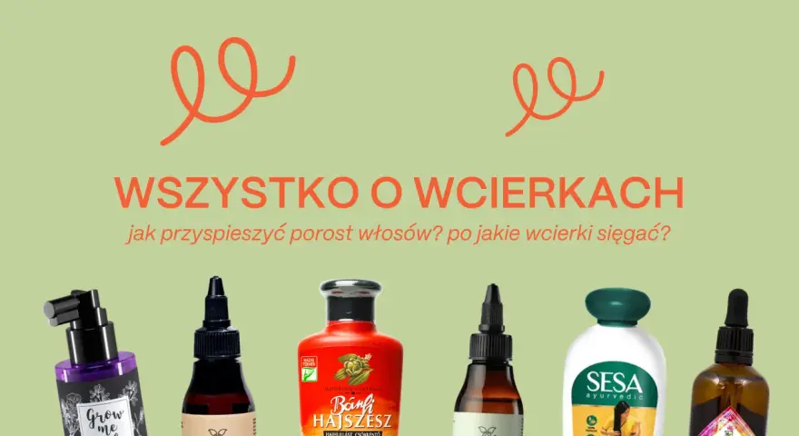 Wcierka na porost włosów to klucz do pięknych i gęstych włosów. Zobacz, jakie produkty pomogą Ci przyspieszyć ich wzrost.