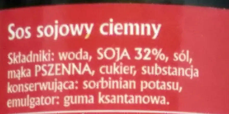 Sos sojowy ciemny. Składniki: woda, SOJA 32%, sól, mąka PSZENNA, cukier, substancja konserwująca: sorbinian potasu, emulgator: guma ksantanowa.