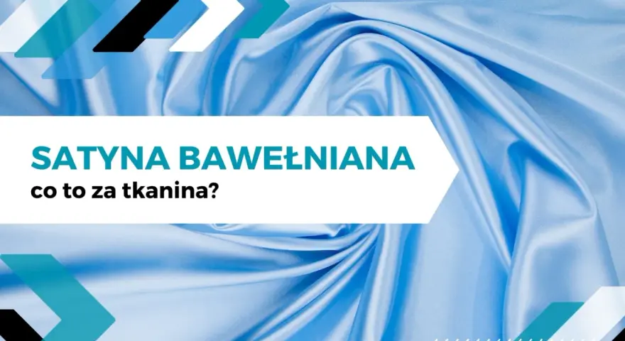 Błękitna satyna bawełniana, gładka i lekko śliska, z tekstem "Satyna bawełniana co to za tkanina?".
