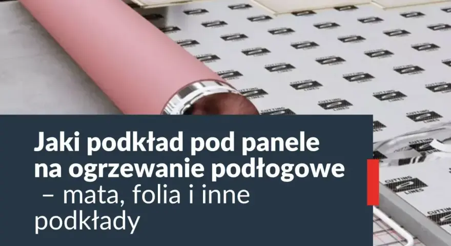 Podkład pod panele na ogrzewanie podłogowe. Niska opór cieplny podkładu pod panele to klucz do efektywnego ogrzewania.