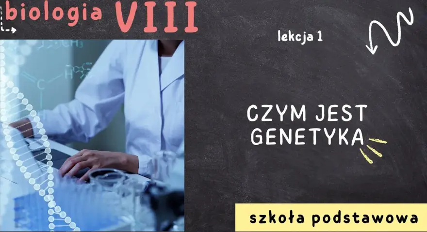 Biologia: Czym jest genetyka i dlaczego ma kluczowe znaczenie?
