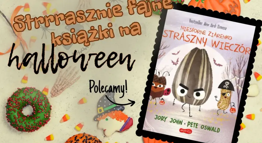 Strraszne książki na Halloween! Polecamy "Niesforne ziarenko. Straszny wieczór" Jory'ego Johna. Idealne na straszny wieczór!