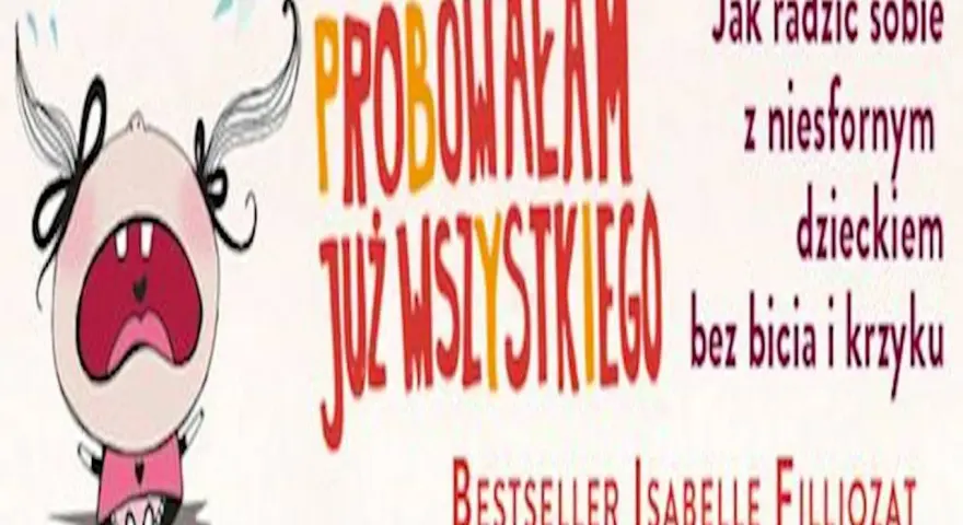 Płaczliwe dziecko i napis "Próbowałam już wszystkiego". Książka "Jak radzić sobie z niesfornym dzieckiem bez bicia i krzyku".