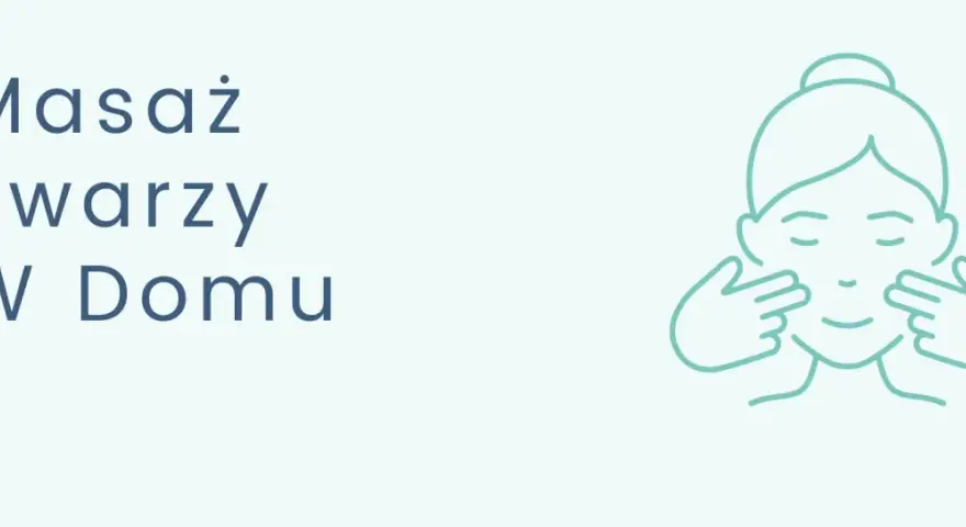 Ilustracja przedstawia tekst "Masaż Twarzy W Domu" i schematyczną twarz z dłońmi wykonującymi delikatny masaż.
