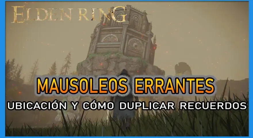 Elden Ring: Mausoleos Errantes. Guía para duplicar recuerdos y obtener más poder en tu aventura.