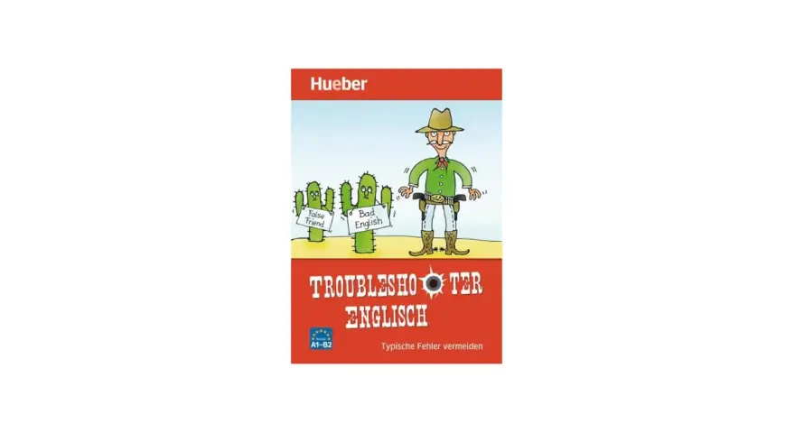 Ein Cowboy mit zwei Kakteen, die "False Friend" und "Bad English" tragen. Das Buch "Troubleshooter Englisch" hilft, typische Fehler zu vermeiden, wie sie im passiven Infinitiv vorkommen können.