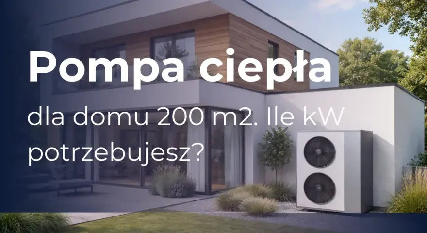 Nowoczesny dom z pompą ciepła 20kW. Sprawdź, jaka moc jest potrzebna dla Twojego domu 200 m².