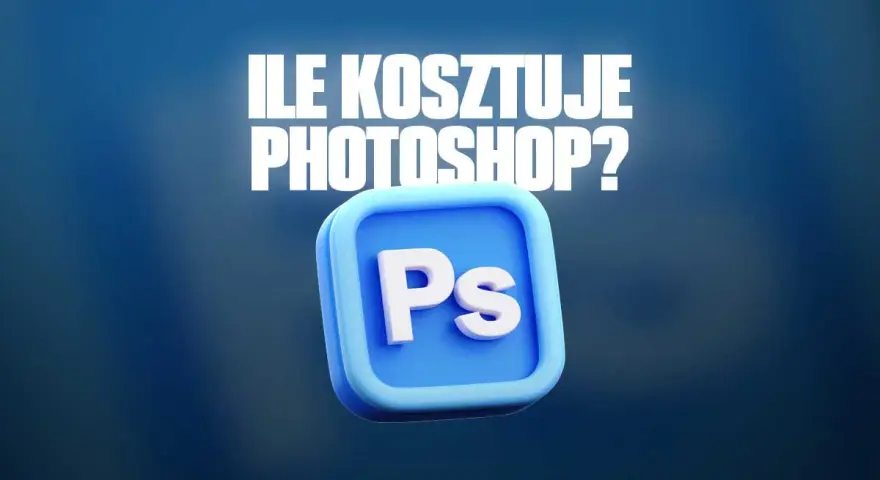 Ile kosztuje Photoshop? Ceny Adobe w Polsce i jak oszczędzić.