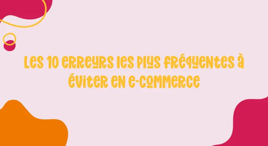 Les 10 erreurs à éviter en e-commerce. Un guide pour réussir son projet, comme les étapes du BAFA pour devenir animateur.
