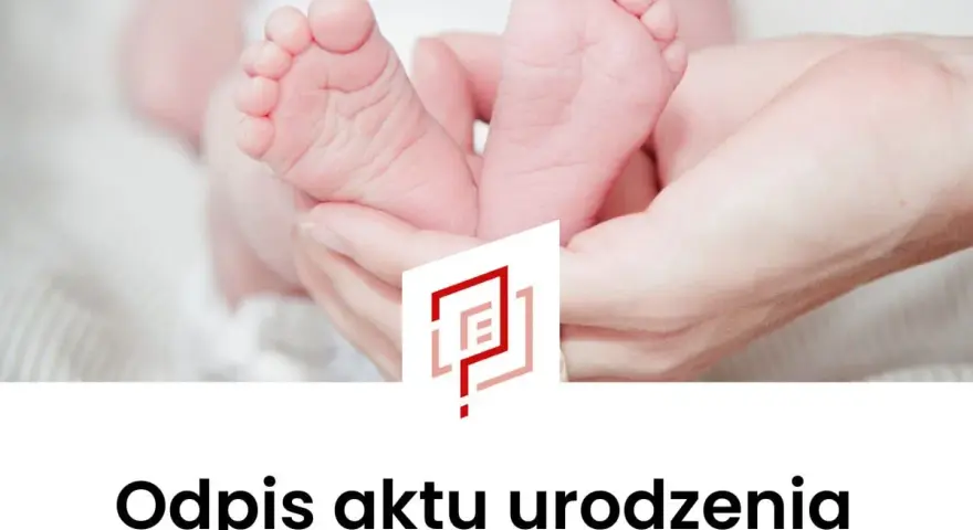 Dłonie trzymające stopy noworodka, z logo i tekstem "Odpis aktu urodzenia".