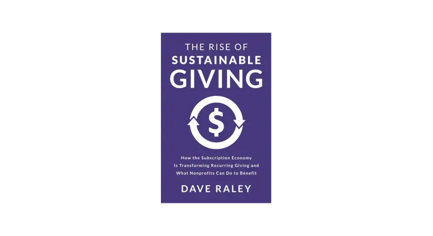 Book cover: "The Rise of Sustainable Giving" by Dave Raley. Explores how to be selfless through recurring donations.