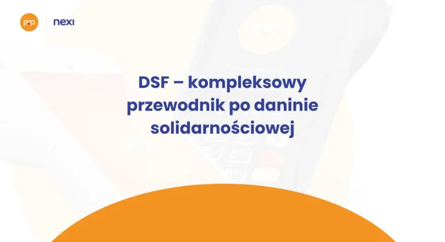 DSF – kompleksowy przewodnik po daninie solidarnościowej. Nexi wspiera płatności.
